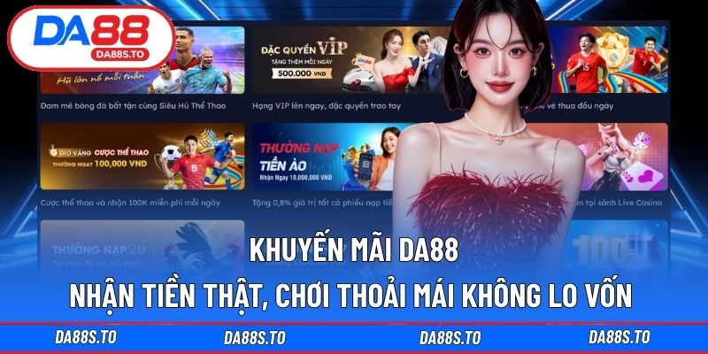 Khuyến mãi DA88 thiết thực, chơi vô lo không cháy túi