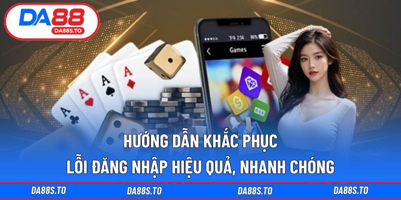 Hướng dẫn khắc phục lỗi đăng nhập hiệu quả, nhanh chóng