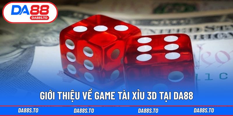 Khái quát trải nghiệm trực quan của game tài xỉu 3D