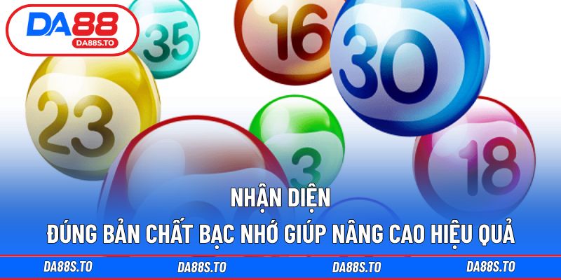 Nhận diện đúng bản chất bạc nhớ giúp nâng cao hiệu quả