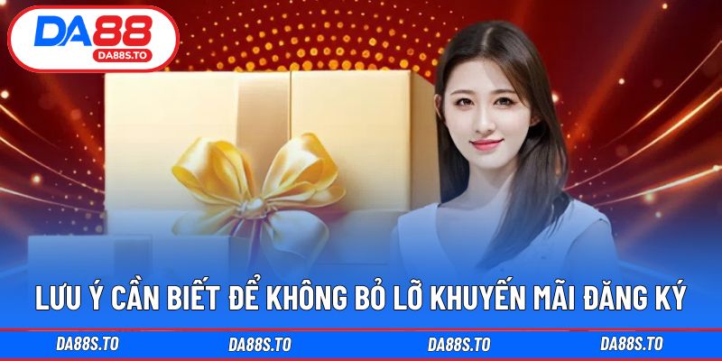 Những lưu ý khi tham gia khuyến mãi đăng ký tài khoản