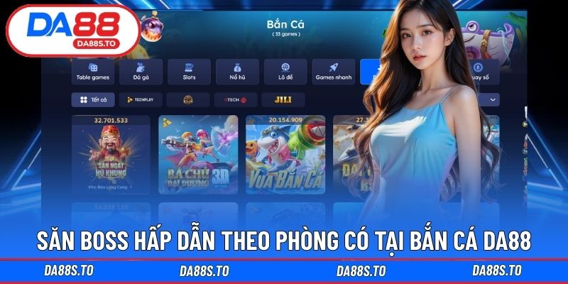 Săn boss hấp dẫn theo phòng có tại Bắn Cá DA88